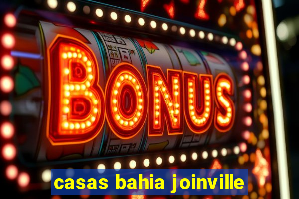 casas bahia joinville